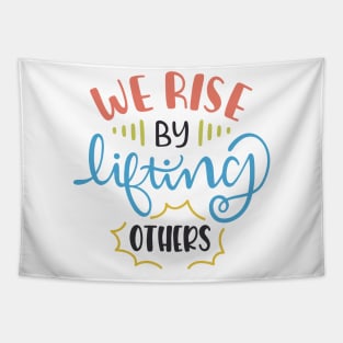 We Rise By Lifting Others Motivational Quotes Tapestry