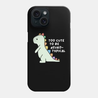 Too cute to be neurotypical Phone Case