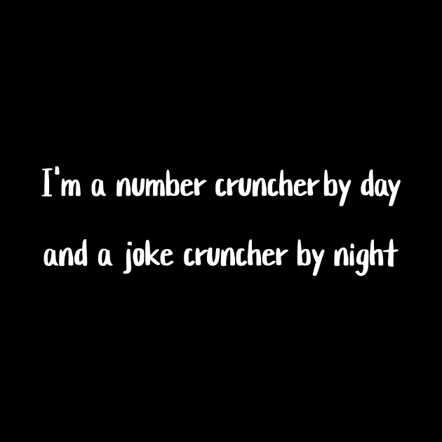 I'm a number cruncher by day and a joke cruncher by night by Crafty Career Creations