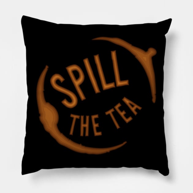 Spill The Tea - Share the Stain Pillow by PinnacleOfDecadence