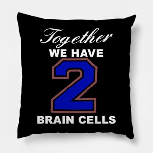 Together We Have 2 Brain Cells Pillow