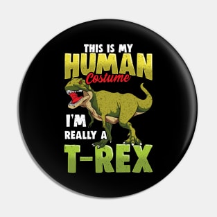 Funny This Is My Human Costume I'm Really A T-Rex Pin