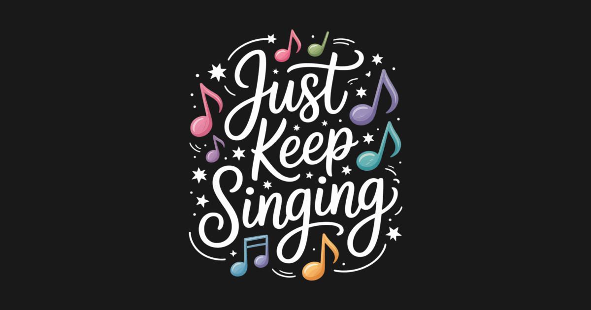 Just Keep Singing Singer Music Teacher Motivational - Just Keep Singing ...