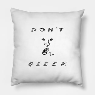 Don't Gleek Pillow