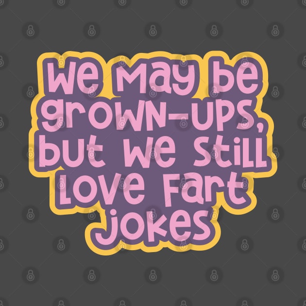 Adulting 101: Being Grown-ups, but Still Loving Fart Jokes by ardp13