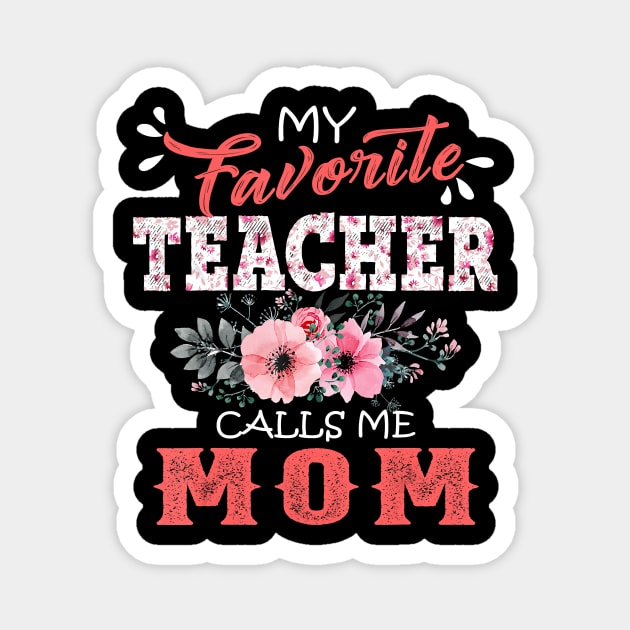 My Favorite Teacher Calls Me Mom Floral Funny Mother Gift T-Shirt Magnet by johnbbmerch