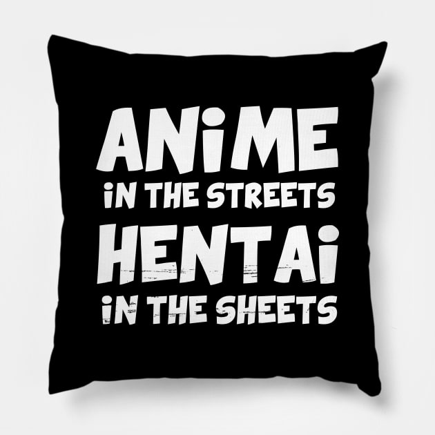 Anime in the streets Hentai in the sheets Pillow by YiannisTees