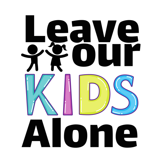 Leave our kids alone by TotaSaid