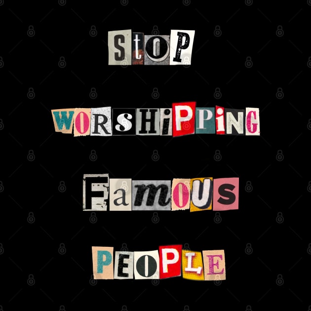 Stop Worshipping Famous People by ROLLIE MC SCROLLIE