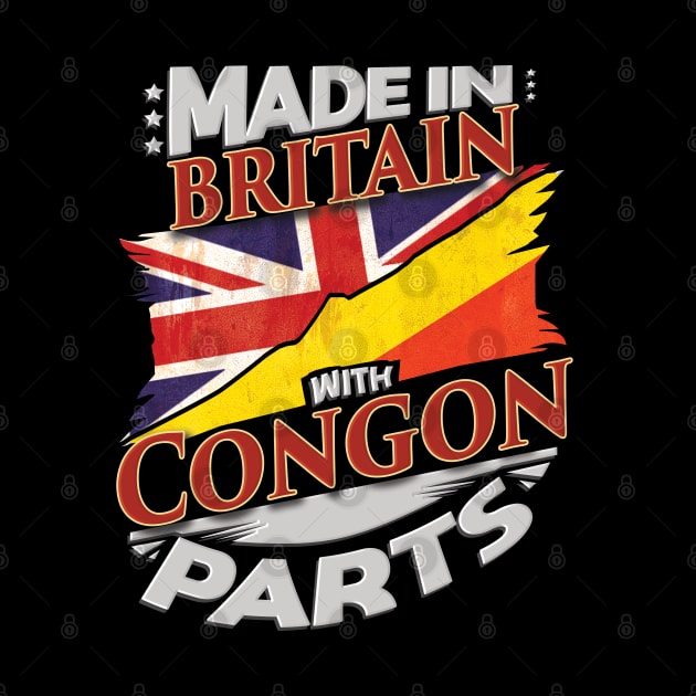 Made In Britain With Congon Parts - Gift for Congon From Republic Of The Congo by Country Flags