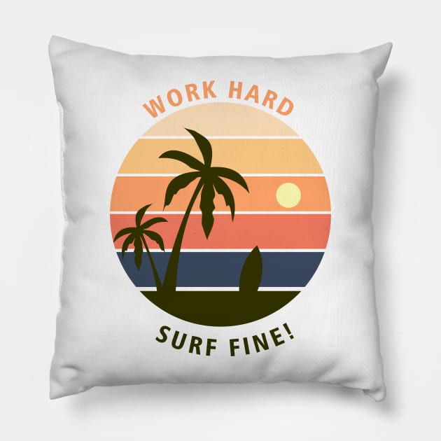 Work hard, surf fine! Pillow by omnia34