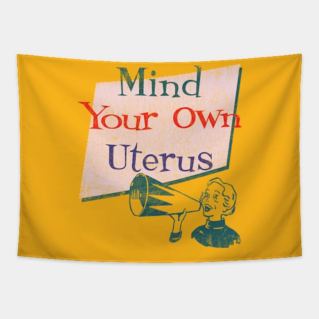 Mind Your Own Uterus Tapestry by Alema Art