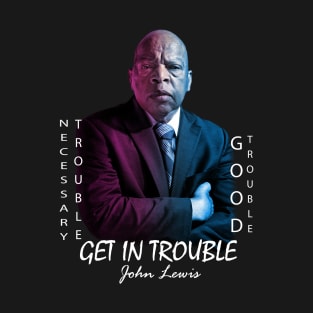 John Lewis. Good trouble T-Shirt