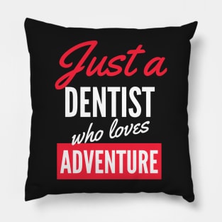 Just A Dentist Who Loves Adventure - Gift For Men, Women, Adventure Lover Pillow