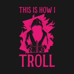 This is how I Troll - in Pink T-Shirt