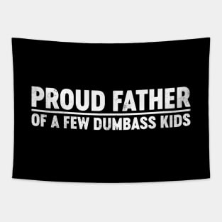 Proud Father Of A Few Dumbass Kids Funny Father's Day Tapestry