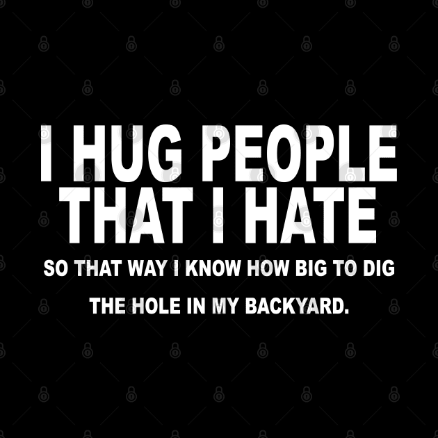 I Hug People That I Hate by ZimBom Designer