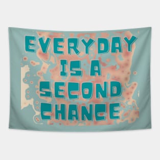 EVERYDAY IS A SECOND CHANCE Tapestry