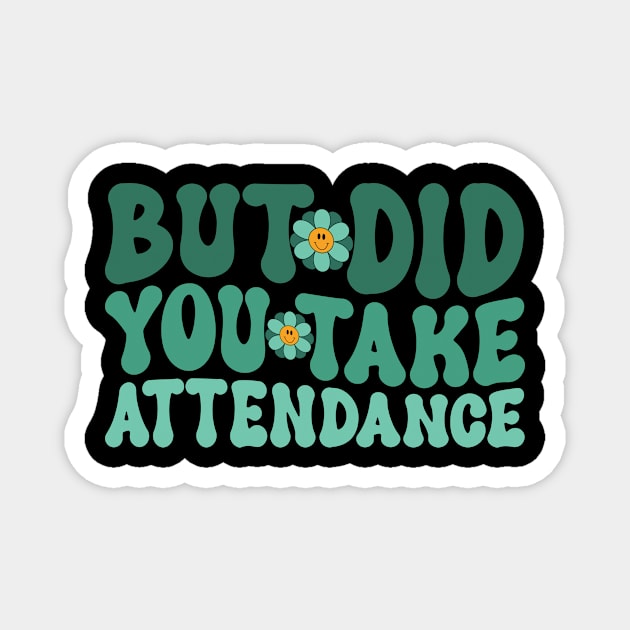 But Did You Take Attendance – Attendance Secretary Lover Magnet by David Brown