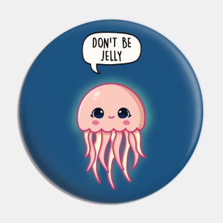 Don't Be Jelly Pin