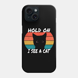 Hold On I See A Cat,Satirical text for funny black kitty lovers Phone Case