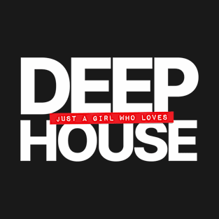 Just A Girl Who Loves Deep House T-Shirt