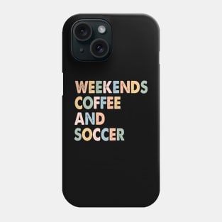 Cool Soccer Mom Life With Saying Weekends Coffee and Soccer Phone Case