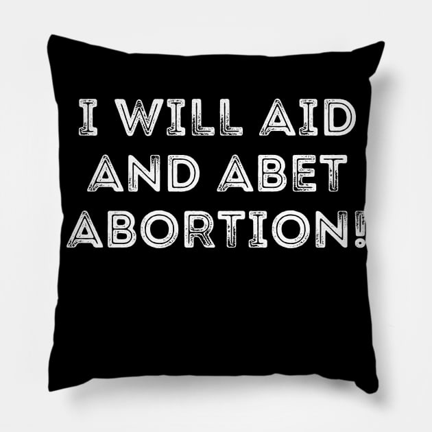 I Will Aid And Abet Abortion Pillow by Word and Saying