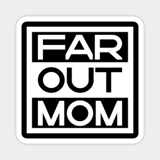 Far Out Mom Magnet