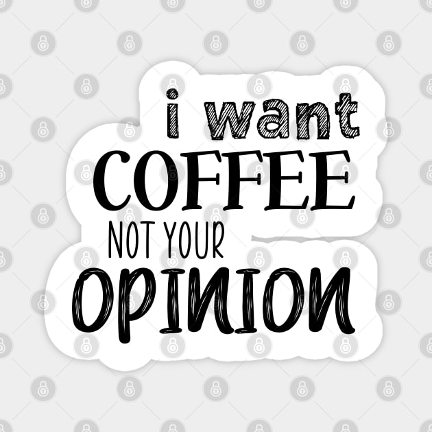 I want coffee not your opinion Magnet by SamridhiVerma18