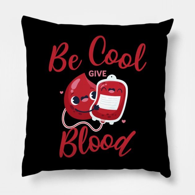 Be Cool Give Blood Pillow by Photomisak72