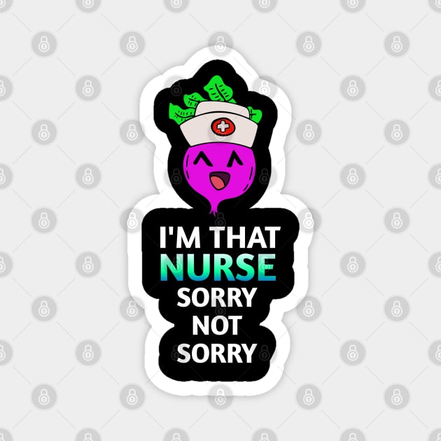 I'm That Nurse Sorry Not Sorry -  Kawaii Beets - Cute Veggies - Graphic Vector Clipart Magnet by MaystarUniverse