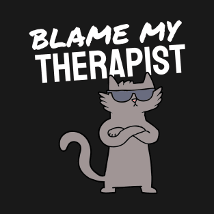 Blame my therapist funny T-Shirt