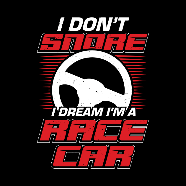 I Don't Snore I Dream I'm A Race Car by Dolde08