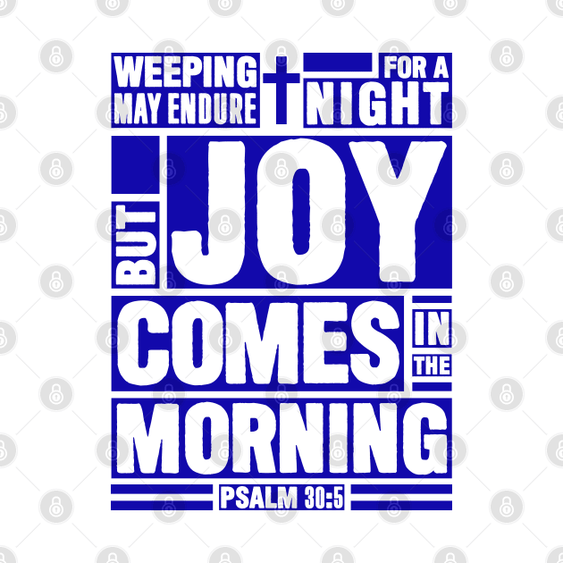 Psalm 30:5 Joy Comes in the Morning by Plushism