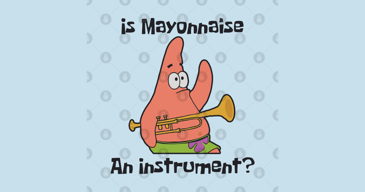 Is Mayonnaise an Instrument? Spongebob TShirt TeePublic