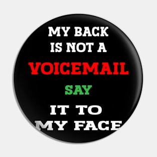 my back is not a voicemail say it to my face, Sarcastic Funny Tee, Expressive shirt, Offensive Shirt, Hilarious Shirt, Humor Shirt, Tee, Funny quotes shirt, Funny Tshirtessive Pin