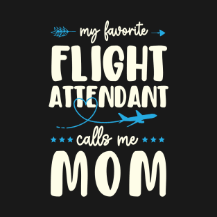 My Favorite Flight Attendant Calls Me Mom T-Shirt