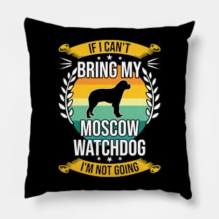 If I Can't Bring My Moscow Watchdog Funny Dog Lover Gift Pillow