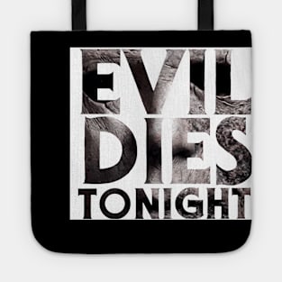 Evil Dies Tonight Tote