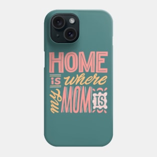 Home is where my mom is| mother's day gift; gift for mom; mother; mom; mother's day; Phone Case