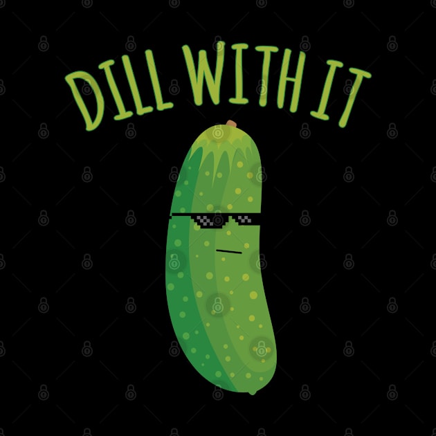 Dill With It Funny Pickle by Flippin' Sweet Gear