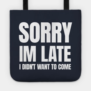 Sorry Im Late , I Didn't Want T Come Tote