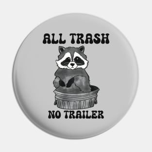 All Trash No Trailer Pin