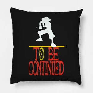 TO BE CONTINUED Pillow