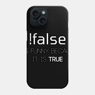 !false It Is Funny Because It Is True Phone Case