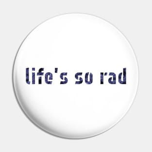 Life's so rad Pin