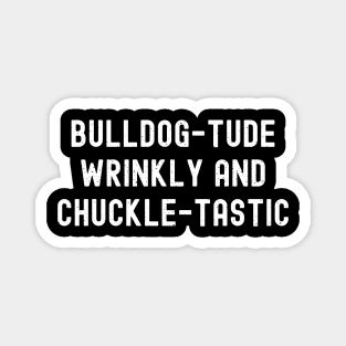 Bulldog-tude Wrinkly and Chuckle-tastic Magnet