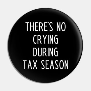 There's No Crying During Tax Season - Funny Accountant Gift Pin