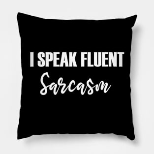 I Speak Fluent Sarcasm Pillow